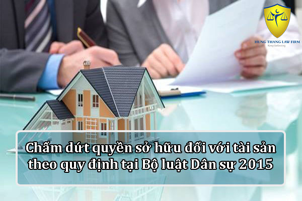 Chấm dứt quyền sở hữu đối với tài sản theo quy định tại Bộ luật Dân sự 2015