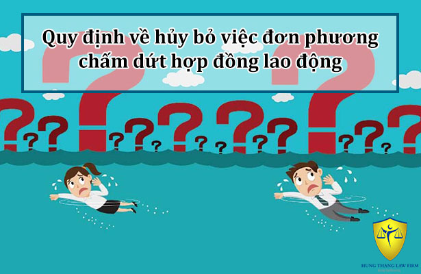 Quy định về hủy bỏ việc đơn phương chấm dứt hợp đồng