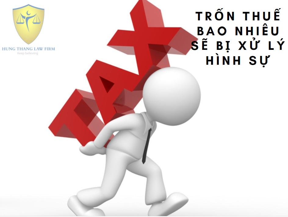 Trốn thuế bao nhiêu thì bị xử lý hình sự?