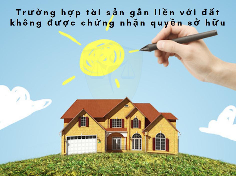 Trường hợp Tài sản không được chứng nhận quyền sở hữu