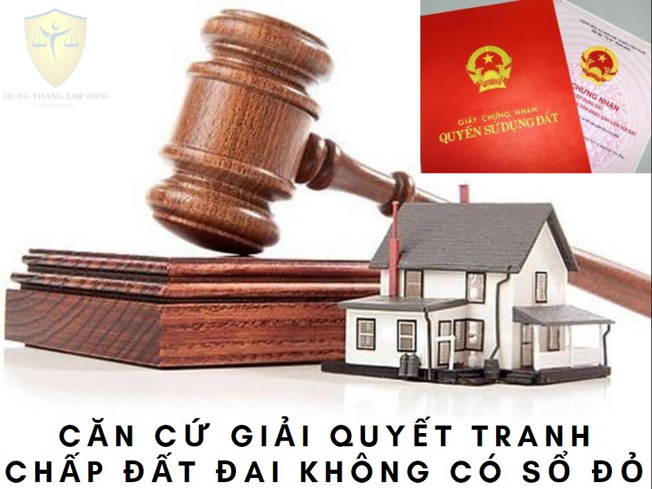 Căn cứ giải quyết tranh chấp đất đai không có sổ đỏ
