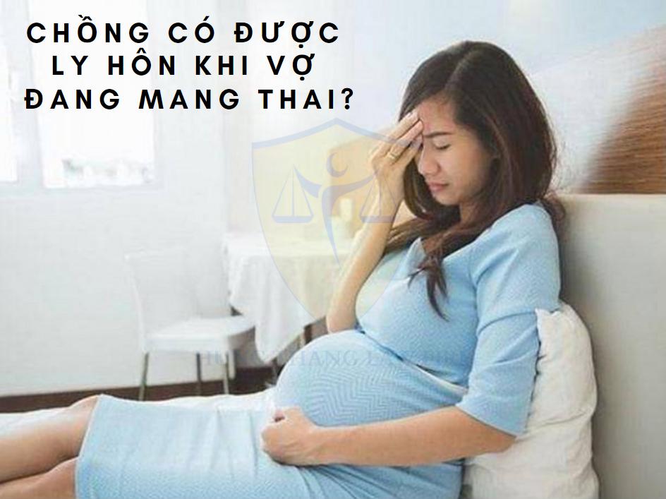 Chồng có được ly hôn khi vợ đang mang thai?