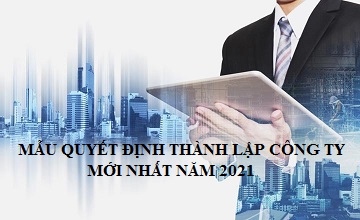Mẫu quyết định thành lập công ty mới nhất năm 2021