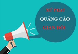 Xử phạt hành vi quảng cáo gian dối như thế nào?