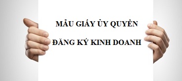 Mẫu giấy ủy quyền đăng ký kinh doanh mới nhất