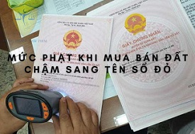 Mức phạt khi mua bán đất chậm sang tên Sổ đỏ