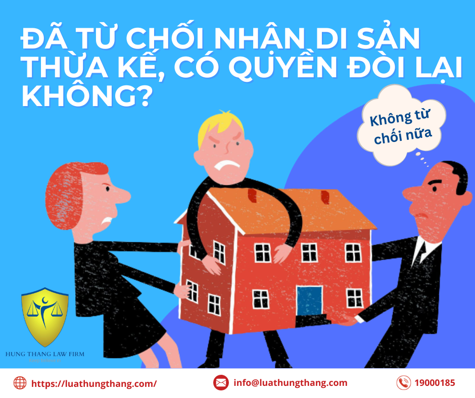 Đã từ chối nhận di sản thừa kế, có quyền đòi lại không?